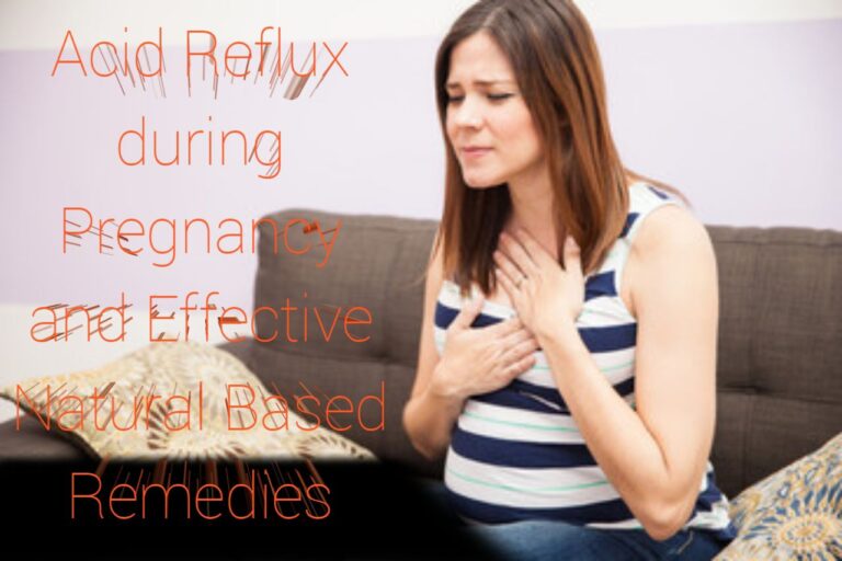 Acid Reflux during Pregnancy and Effective Natural Based Remedies