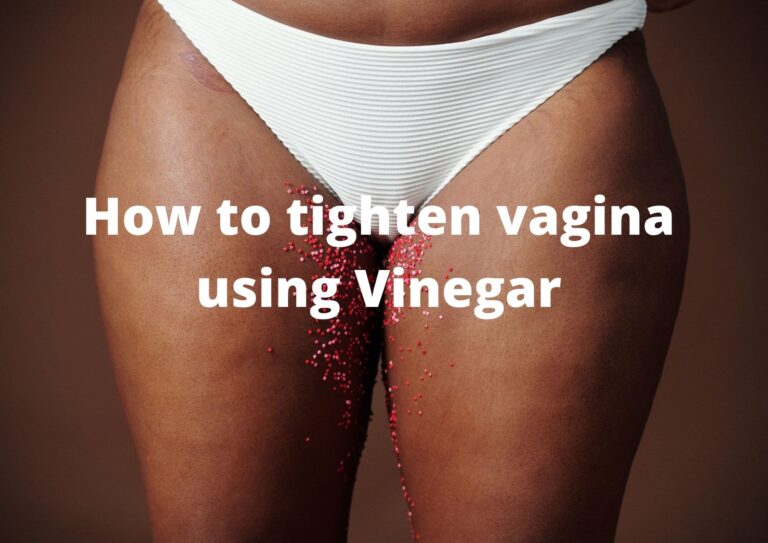 How to tighten vagina with vinegar? | 5 Strategies to Tighten it!